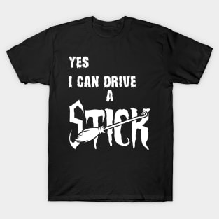 Yes I Can Drive A Stick T-Shirt